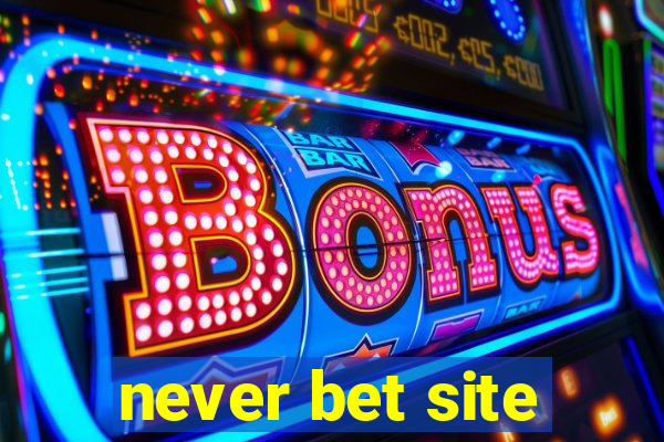 never bet site